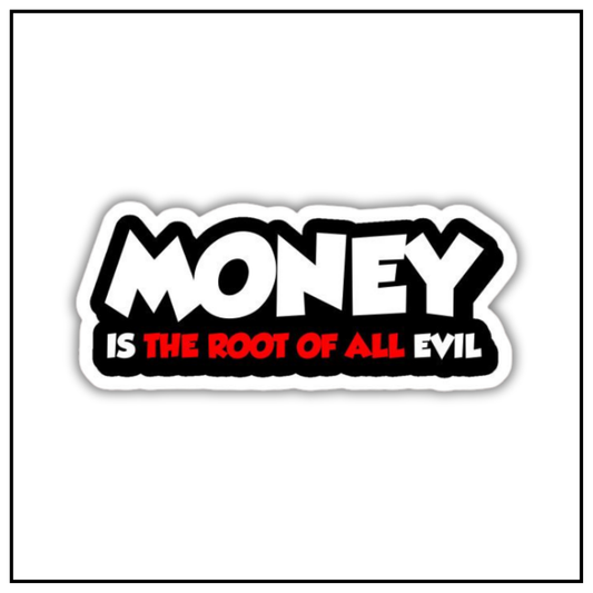 Money is the root of all evil sticker