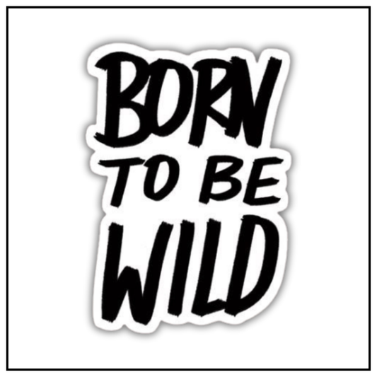 Born to be wild sticker