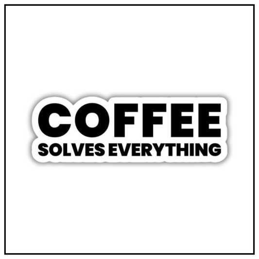 Coffee solves everything sticker