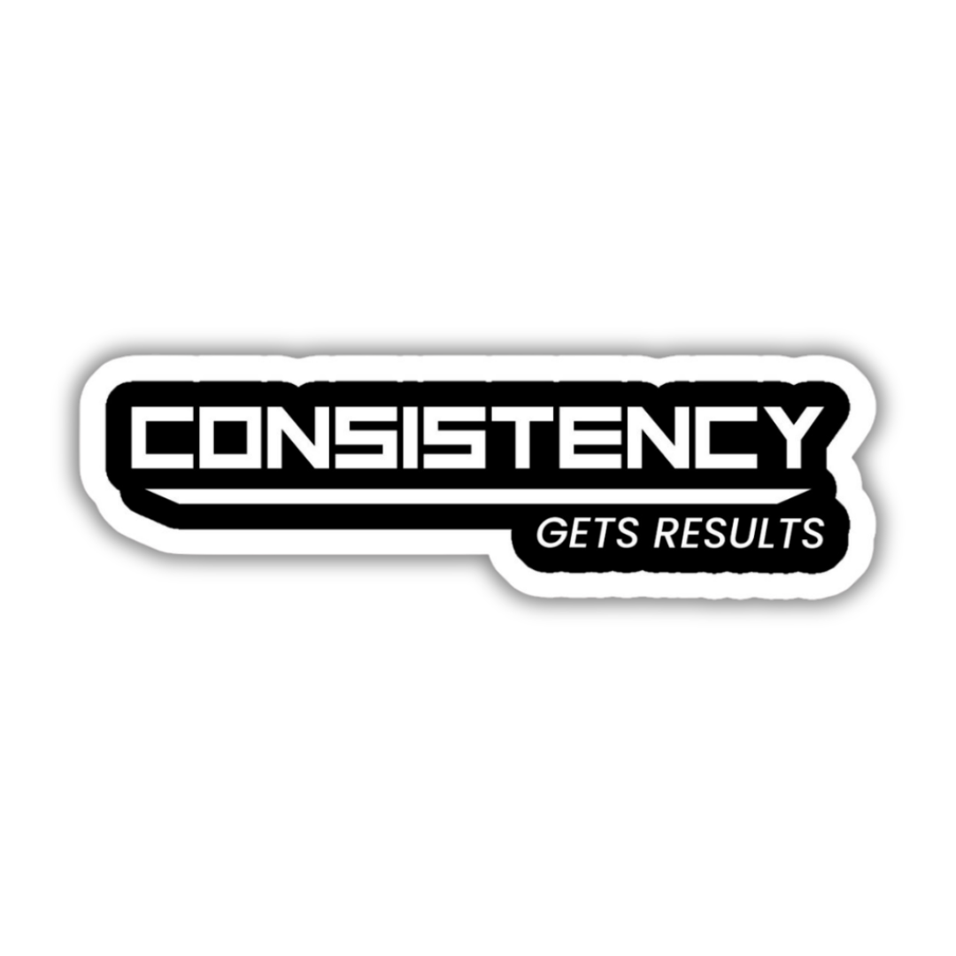 Consistency gets results sticker
