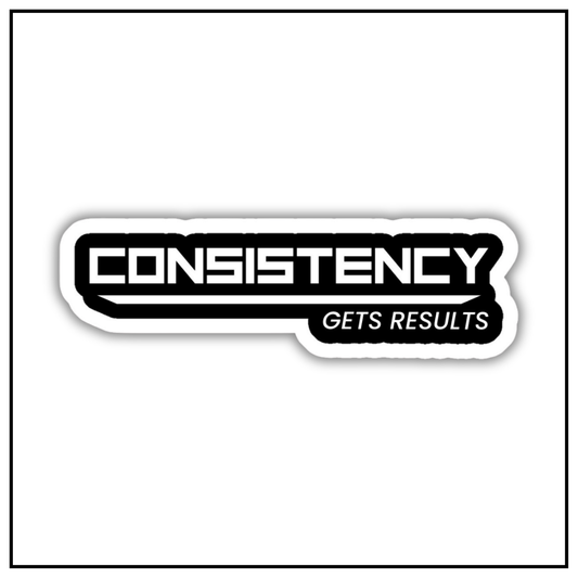 Consistency gets results sticker