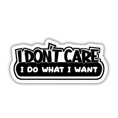 I don't care I do what I want sticker