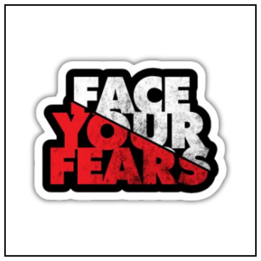 Face your fears sticker