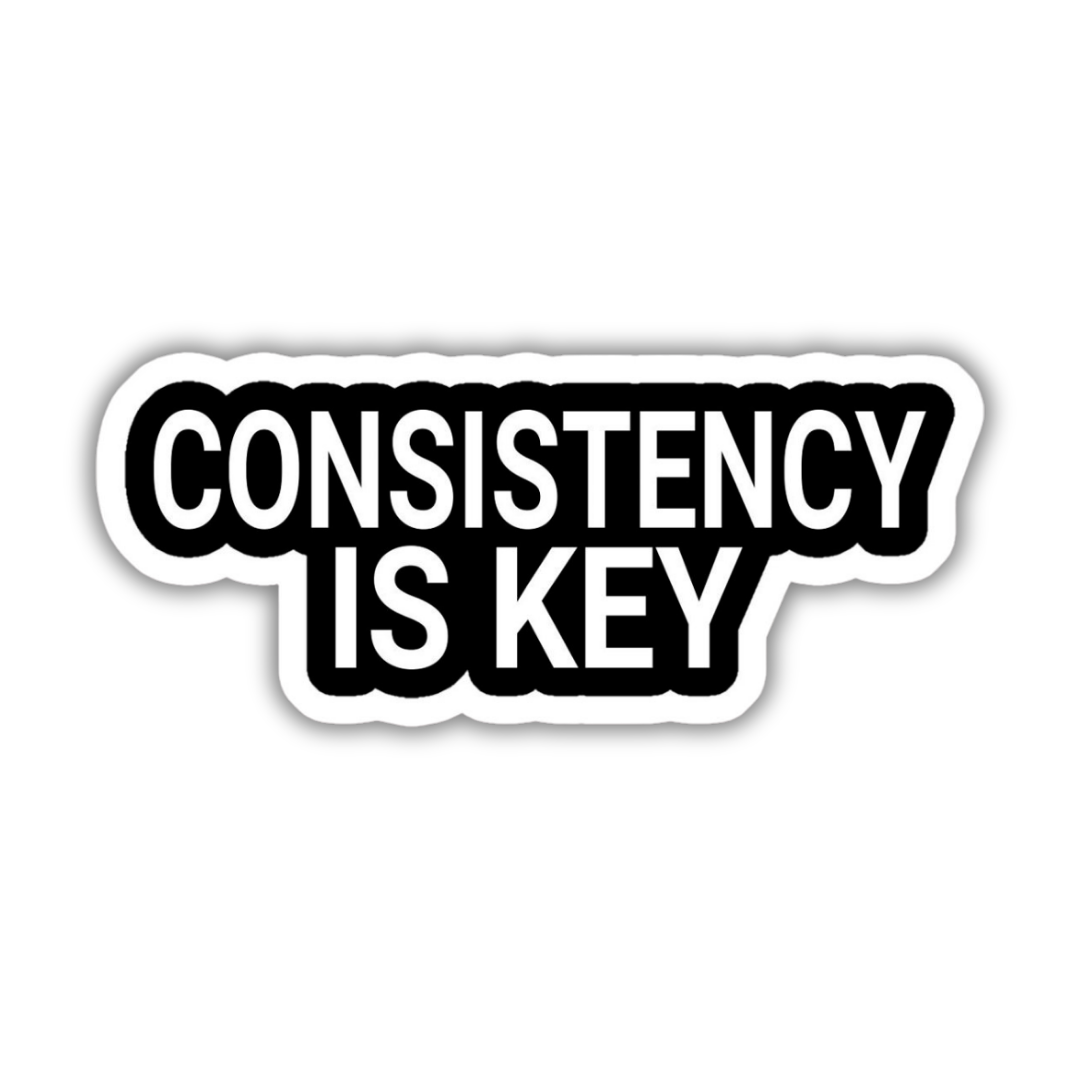 Consistency is key sticker