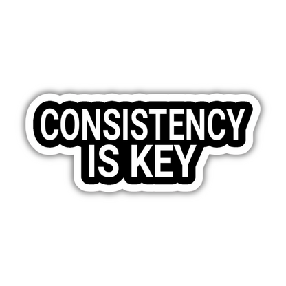 Consistency is key sticker