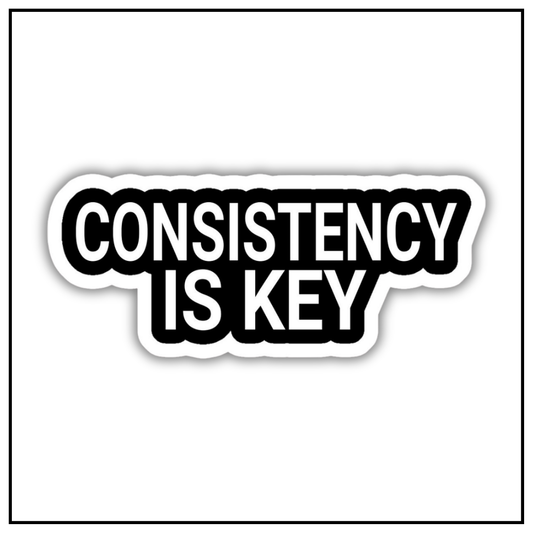 Consistency is key sticker