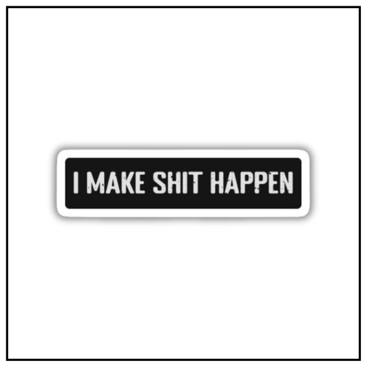 I make shit happen sticker