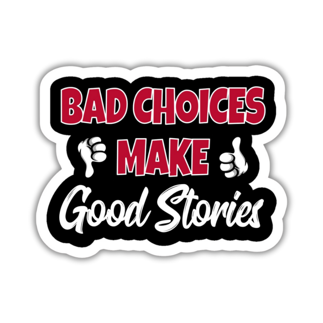 Bad choice make good stories sticker