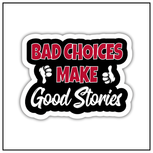 Bad choice make good stories sticker