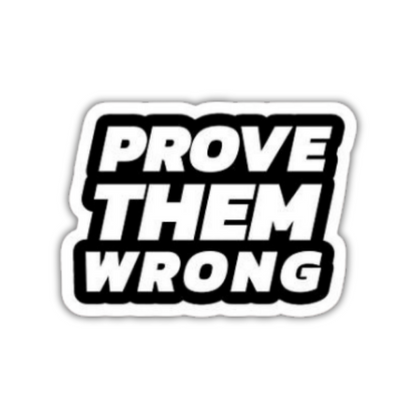 Prove them wrong sticker