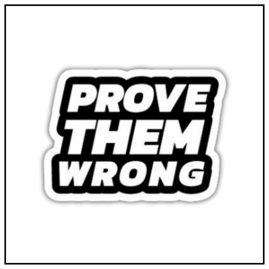 Prove them wrong sticker