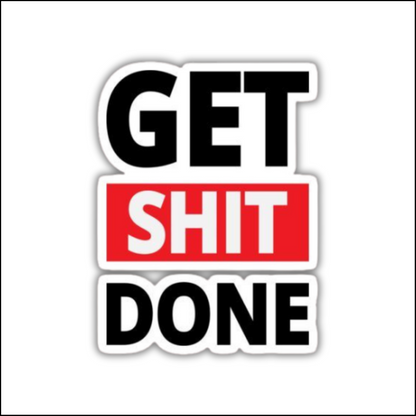 Getshit done sticker