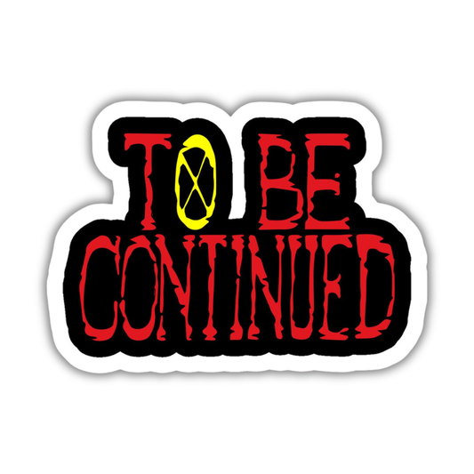 To be continued sticker