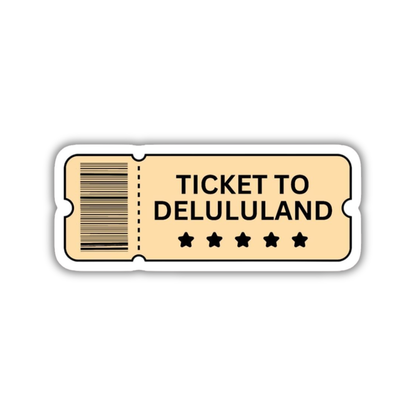 Ticket to delululand sticker