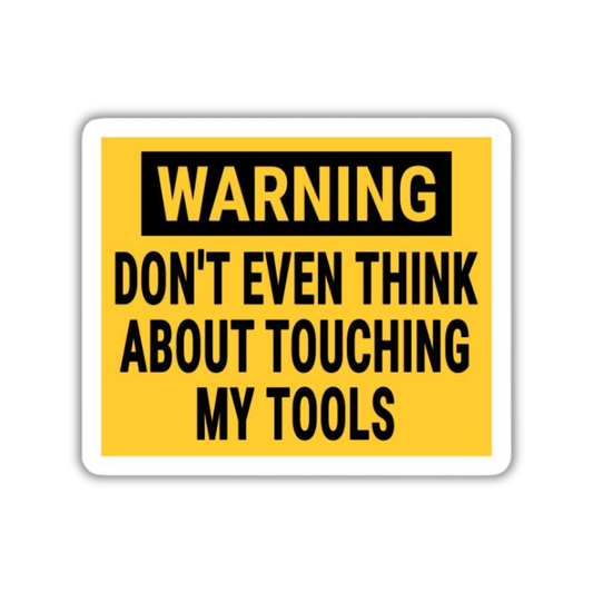 Don't even think about touching my tools sticker