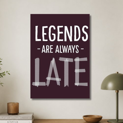Legends are always late wall poster