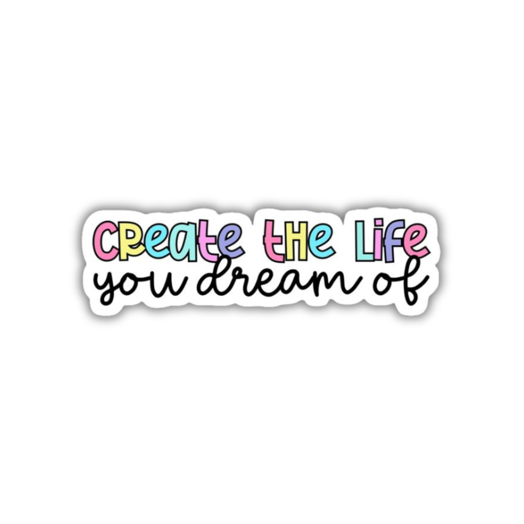 Create the life you dream of Sticker – Sticky Vibez