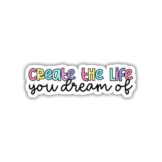 Create the life you dream of Sticker