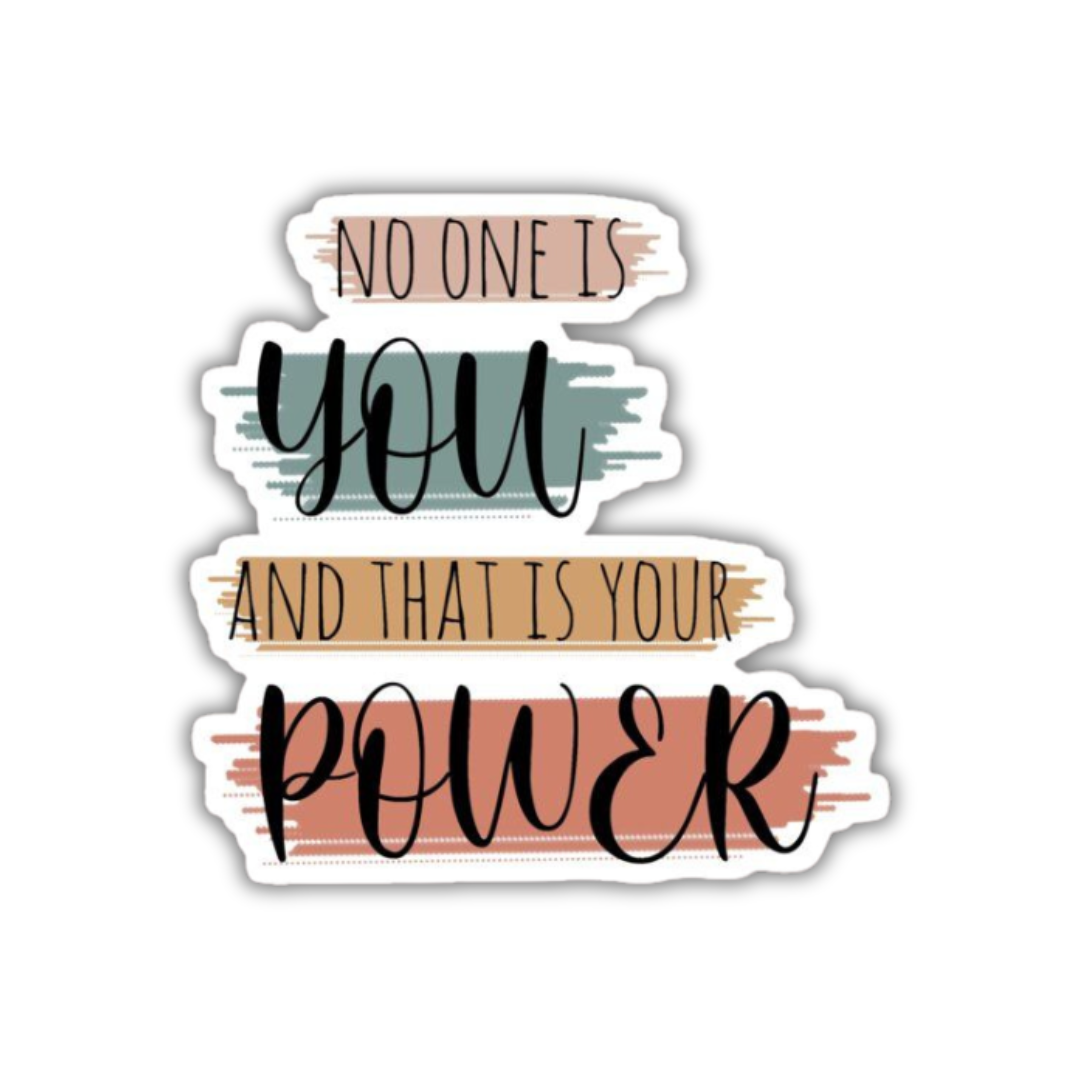 Noone is you and that's your power Sticker