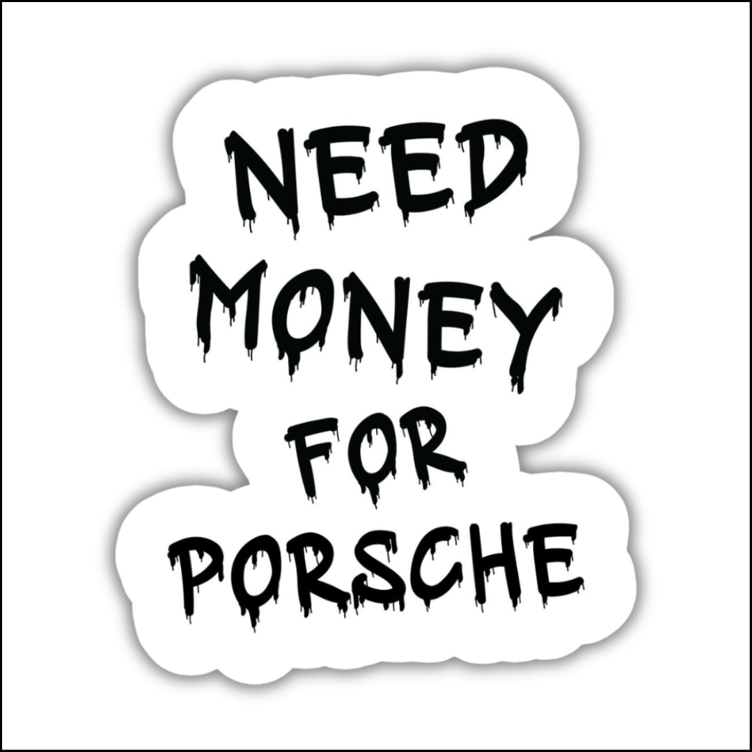 Need Money For Porsche Sticker