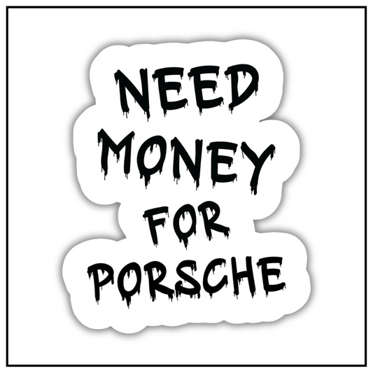 Need Money For Porsche Sticker