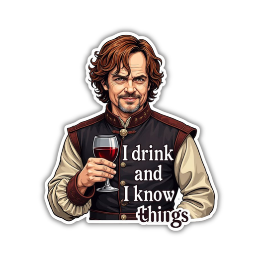 I drink and I know things Sticker