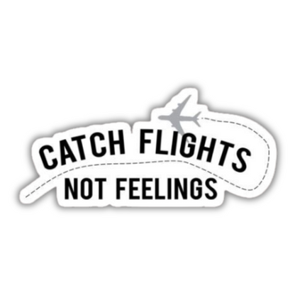 Catch Flights Not Feelings Sticker