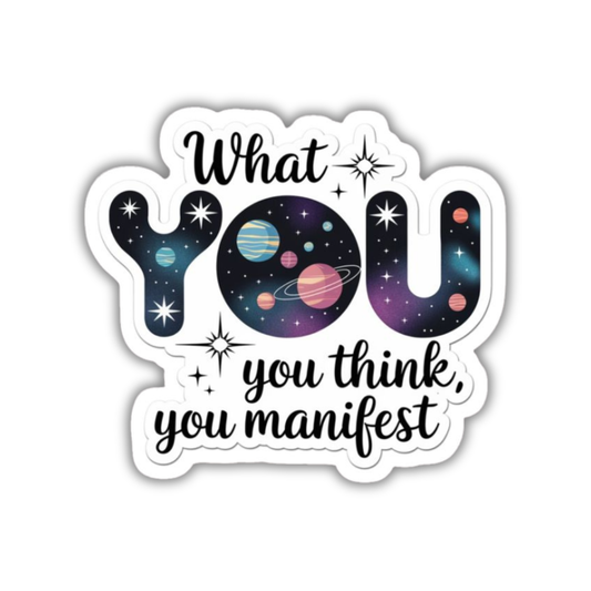 What you think you manifest Sticker