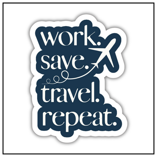 Work Save Travel Repeat Sticker