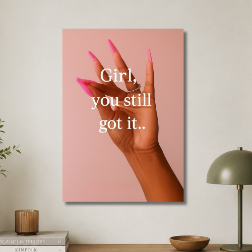 Girl,you still got it wall poster