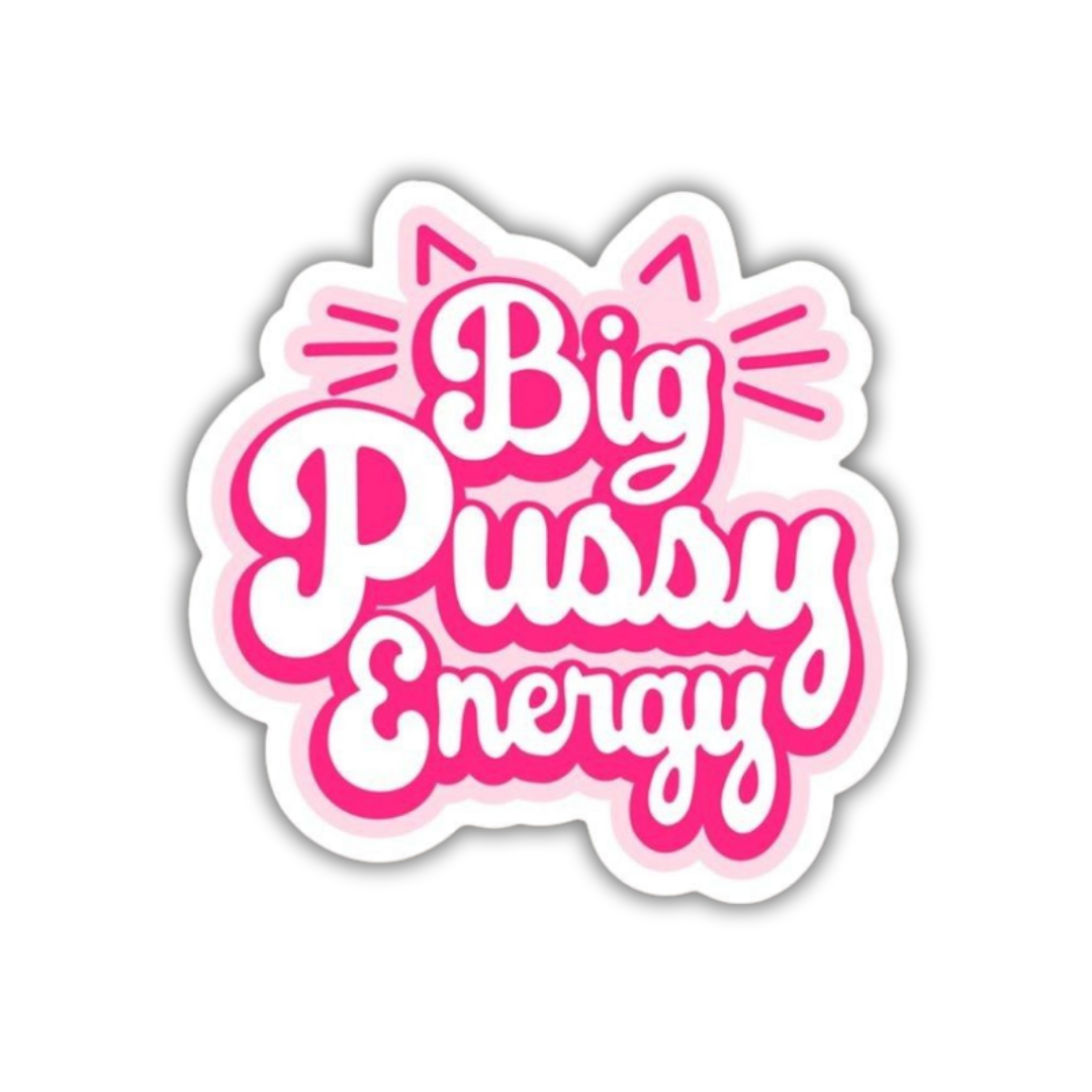 Big pussy energy Sticker