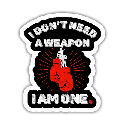 I don't need a weapon Sticker