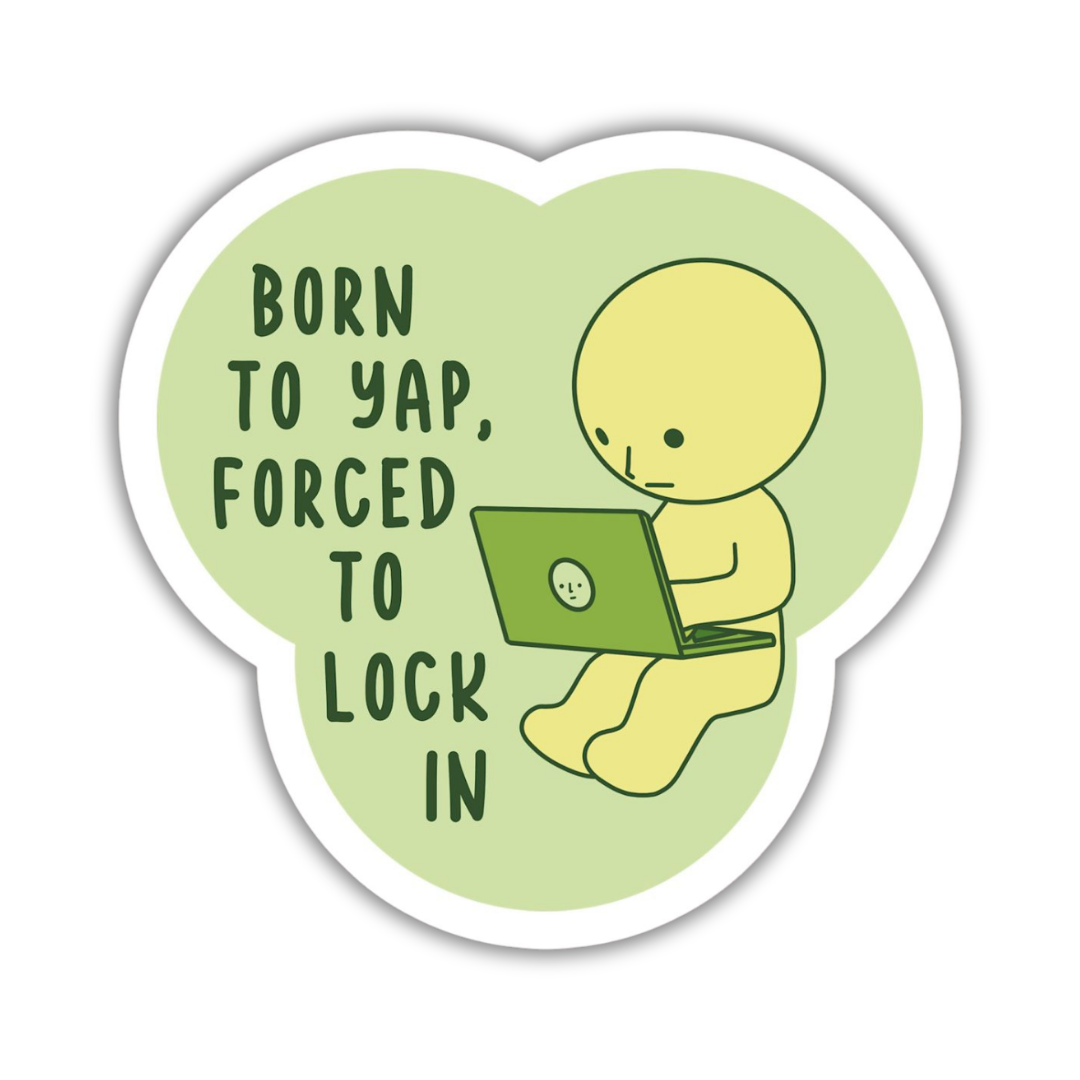 Born to yap forced to lock in Sticker