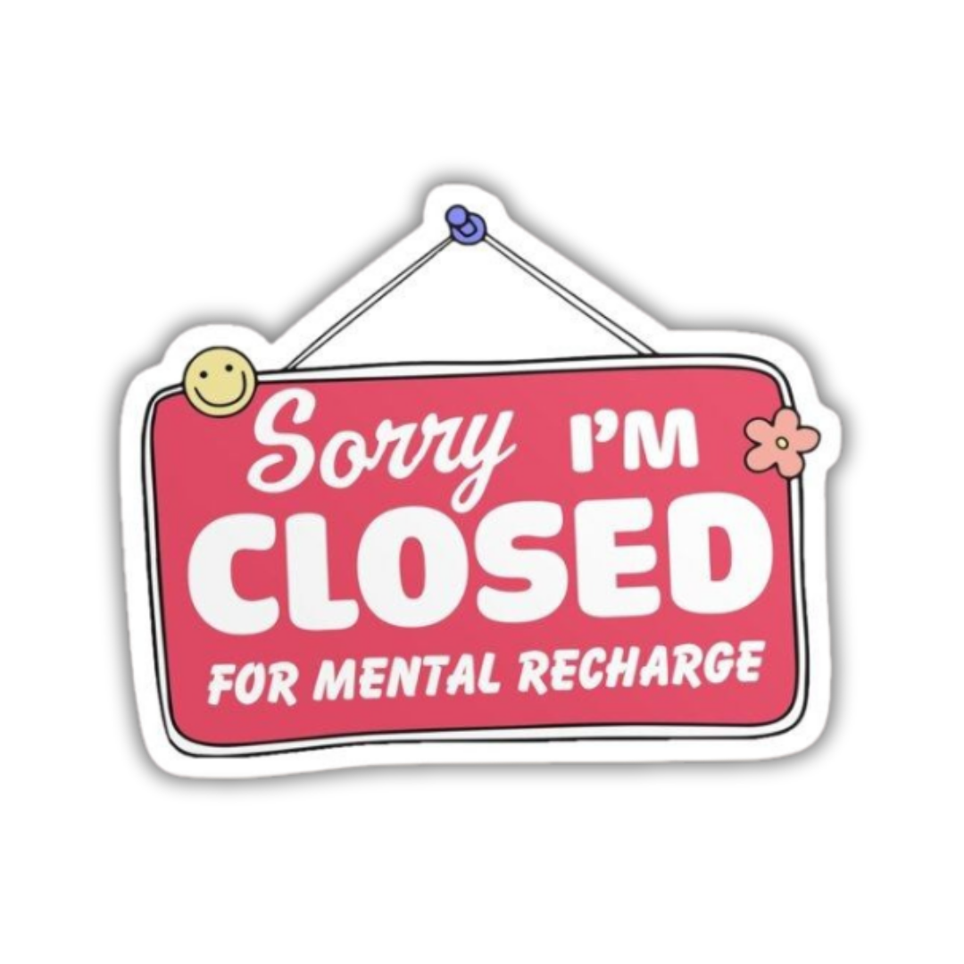 Sorry I'm closed for mental recharge Sticker