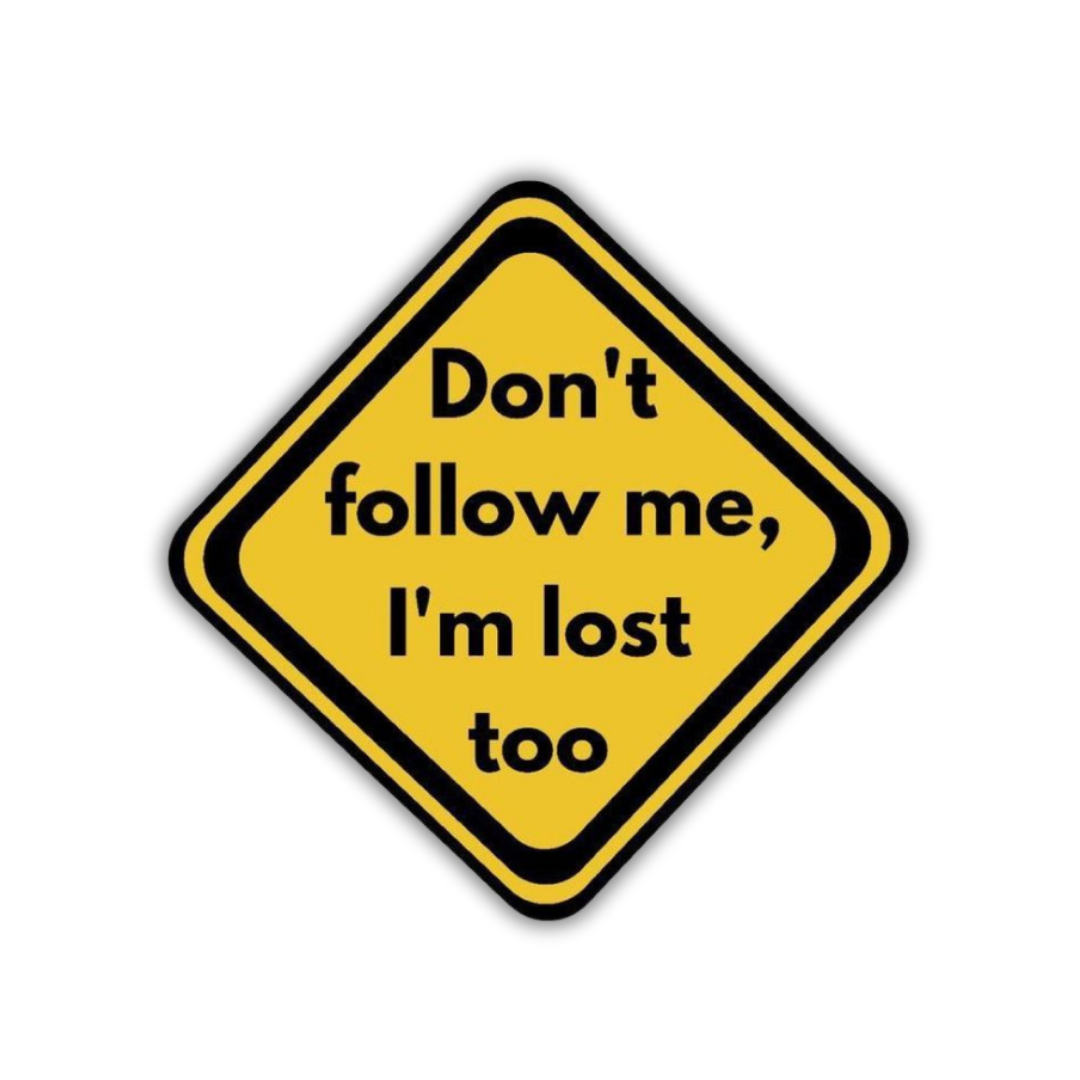 Don't follow me, I'm lost too Sticker