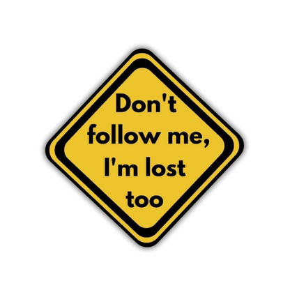 Don't follow me, I'm lost too Sticker