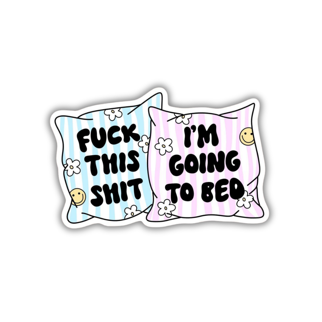 Fuck thisshit I'm going bed sticker