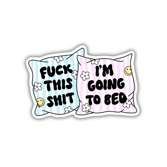 Fuck thisshit I'm going bed sticker