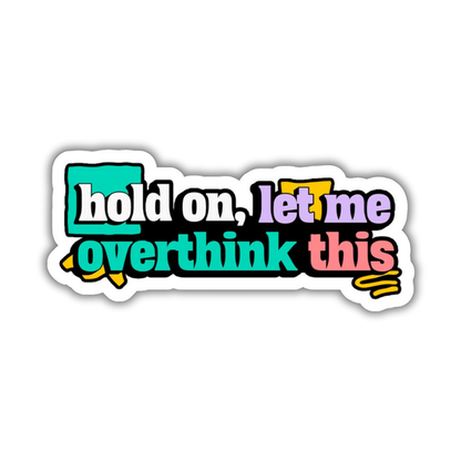 Hold on, let me overthink this Sticker