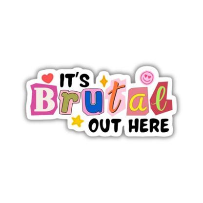 It's Brutal out here Sticker