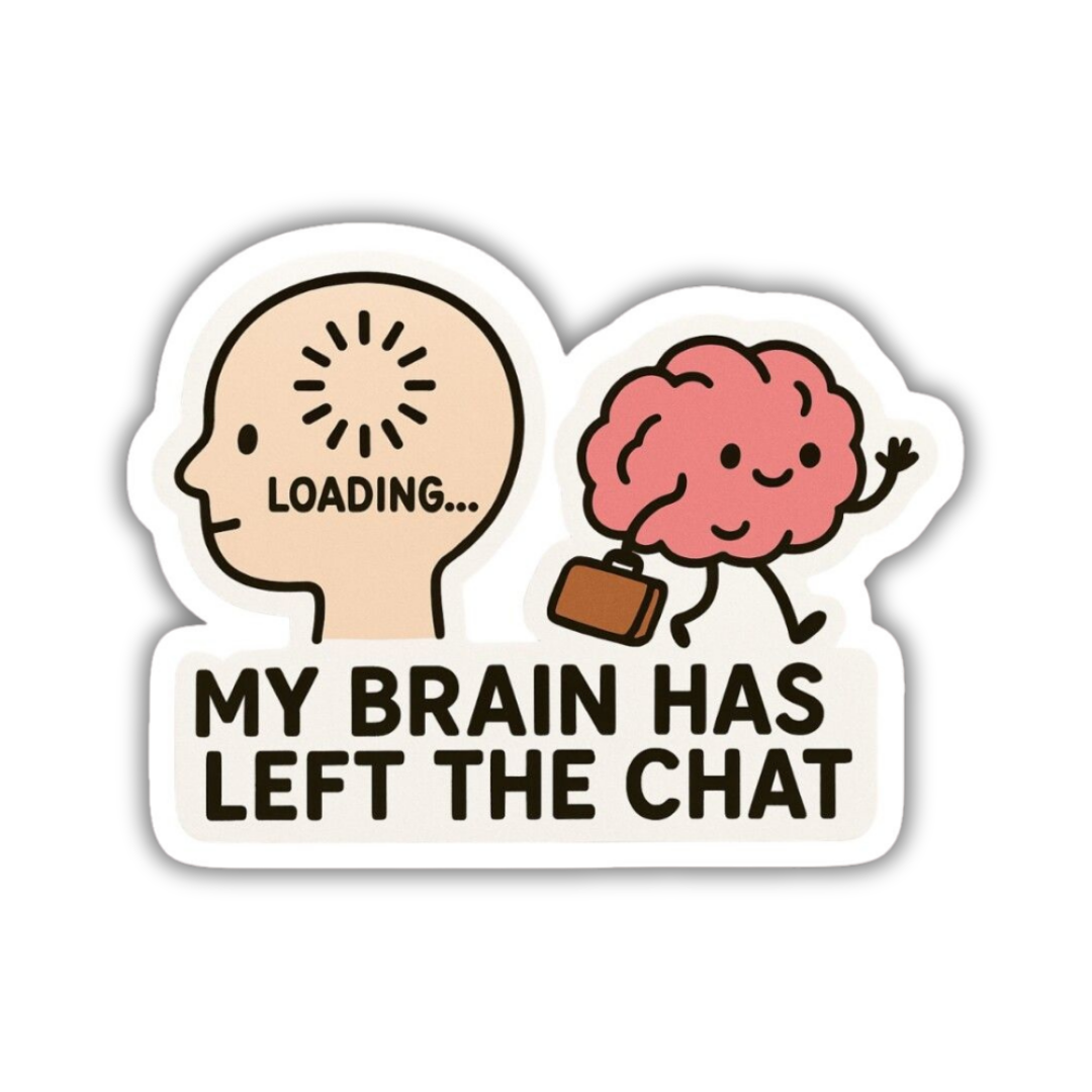 My brain has left the chat Sticker