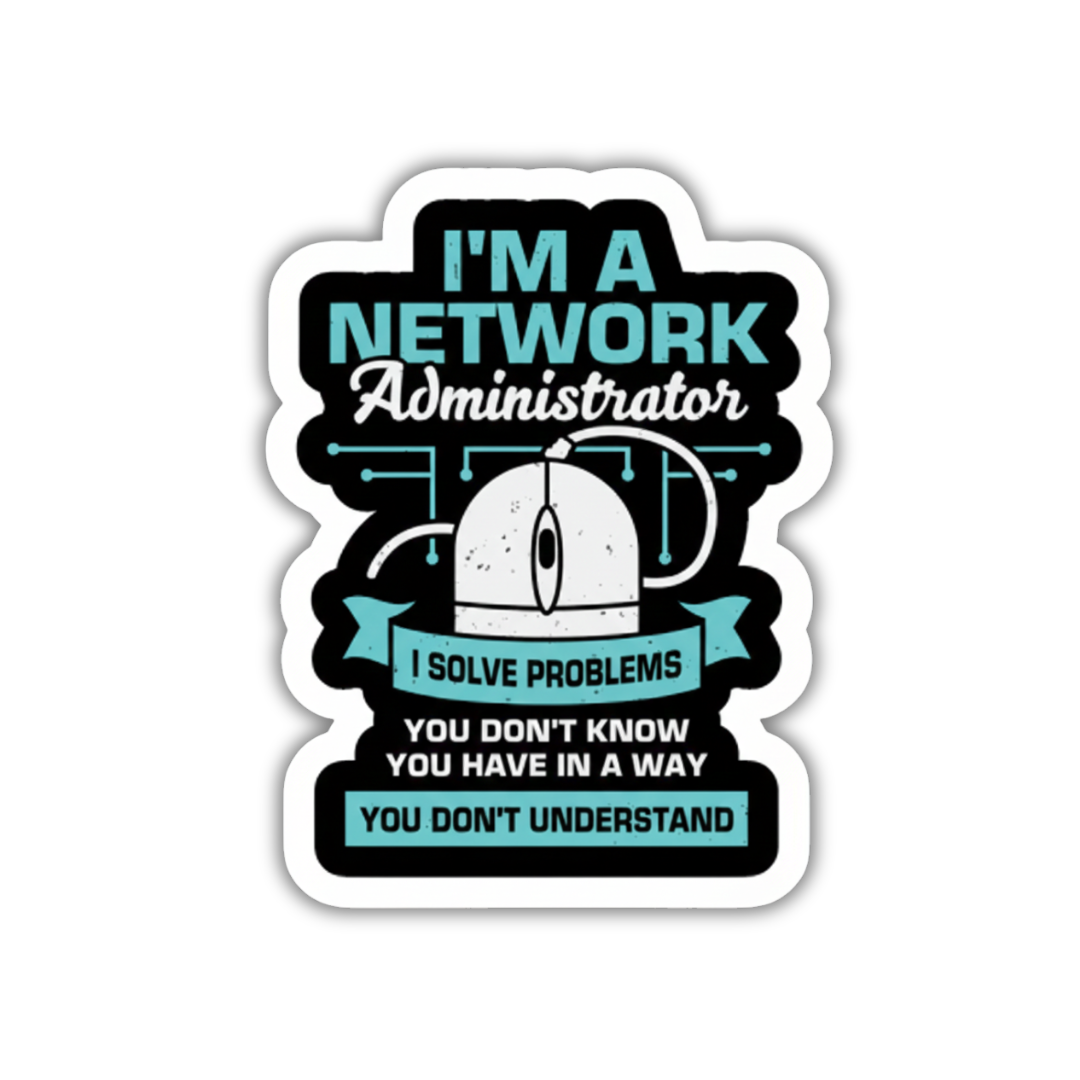 I'm a network administrator sticker