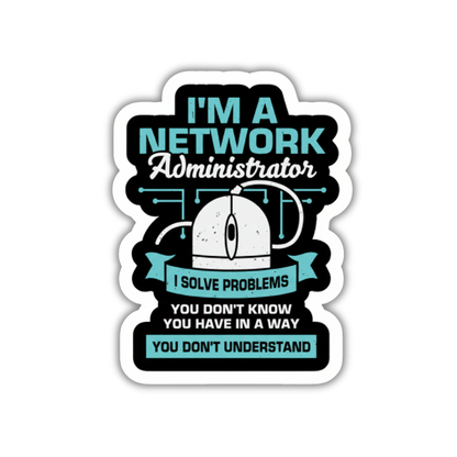 I'm a network administrator sticker