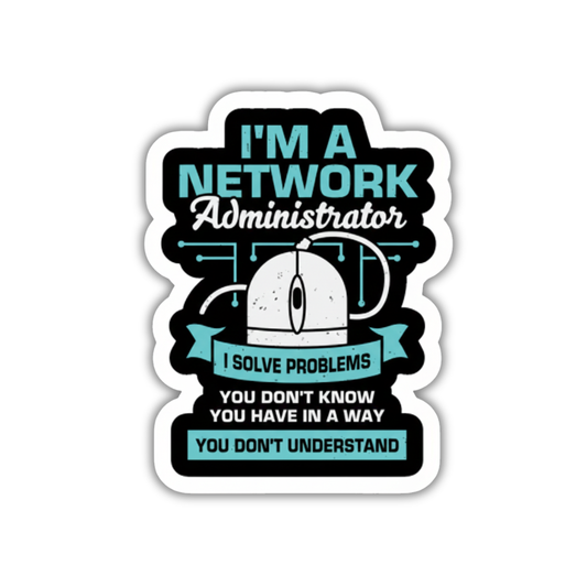 I'm a network administrator sticker
