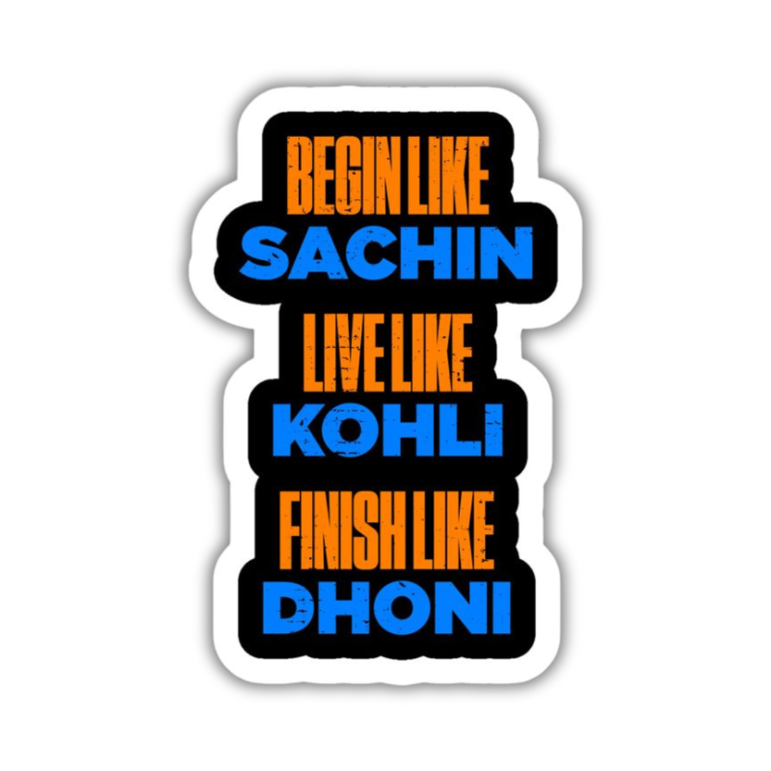 Begin like Sachin live like Kholi finish like Dhoni Sticker